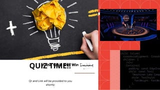 QUIZ TIME!!
Qr and Link will be provided to you
shortly;
 