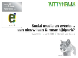 1 Social media en events… een nieuw lean & mean tijdperk? Event10 ›  1 april 2010 ›  Remco van Buren 