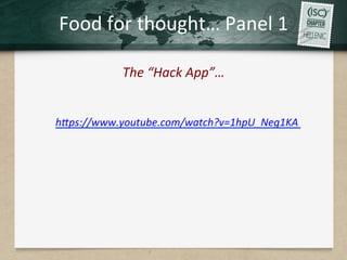 Food	for	thought…	Panel	1	
The	“Hack	App”…	
hQps://www.youtube.com/watch?v=1hpU_Neg1KA		
 