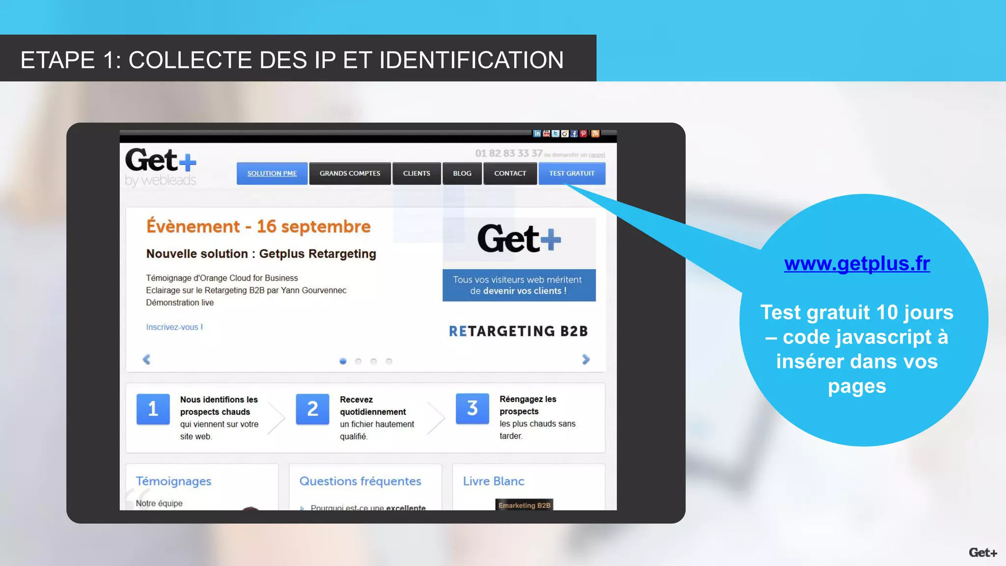 ETAPE 1: COLLECTE DES IP ET IDENTIFICATION 
www.getplus.fr 
Test gratuit 10 jours – code javascript à insérer dans vos pages  