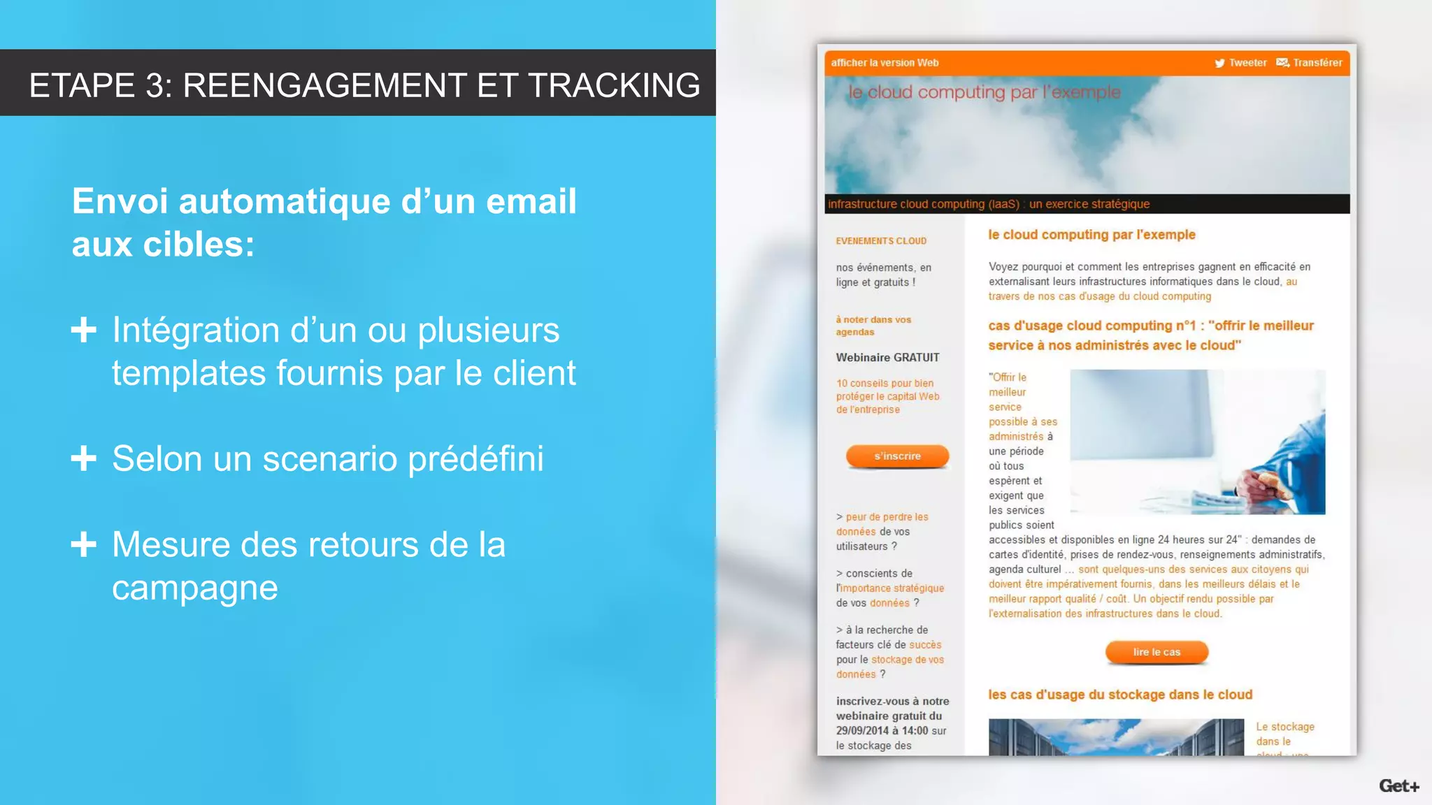 Envoi automatique d’un email aux cibles: Intégration d’un ou plusieurs templates fournis par le client Selon un scenario prédéfini Mesure des retours de la campagne 
ETAPE 3: REENGAGEMENT ET TRACKING  