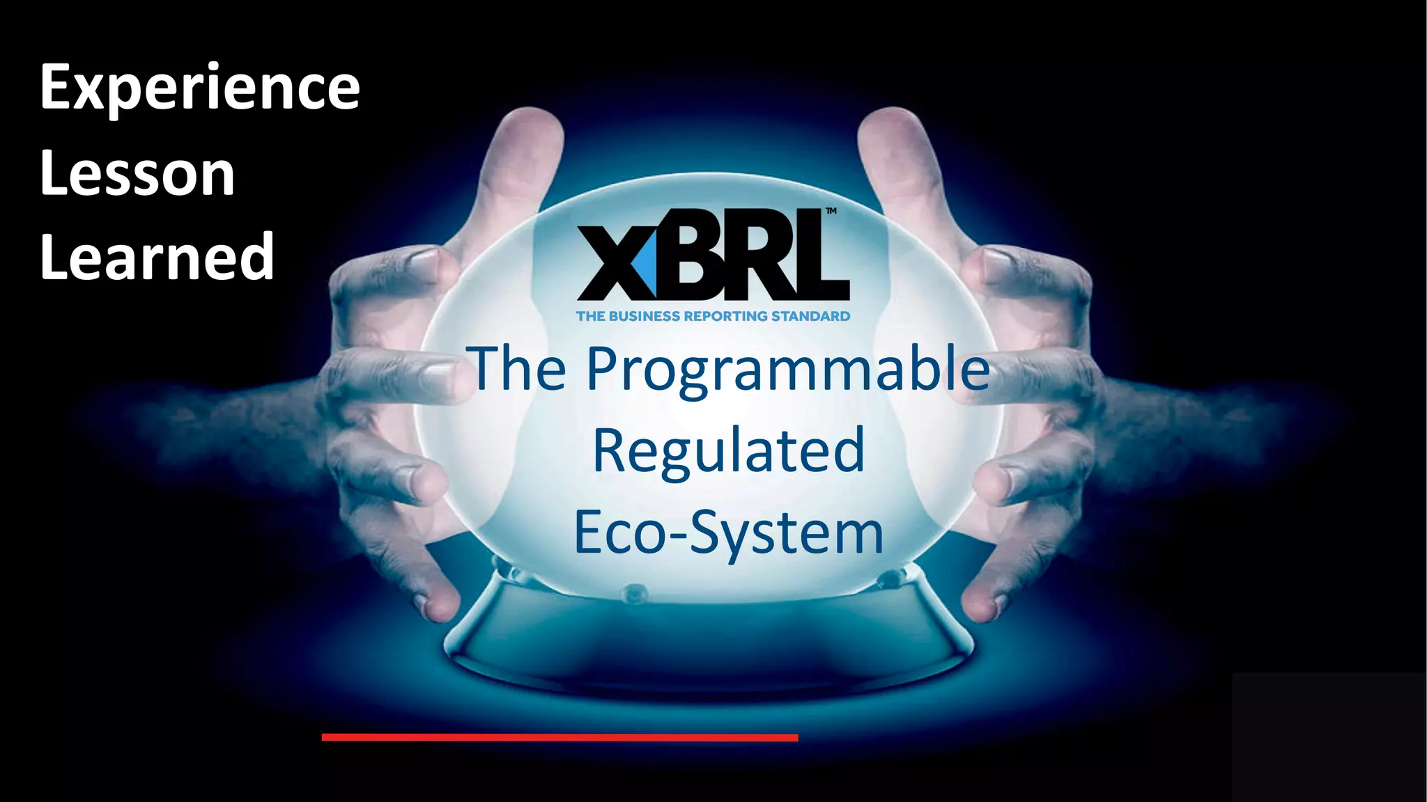 The Programmable
Regulated
Eco-System
Experience
Lesson
Learned
 