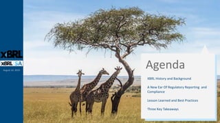 August 14, 2019
Agenda
XBRL History and Background
A New Ear Of Regulatory Reporting and
Compliance
Lesson Learned and Best Practices
Three Key Takeaways
 