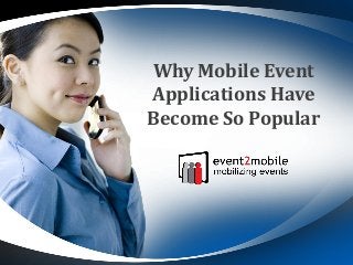 Why Mobile Event
Applications Have
Become So Popular
 