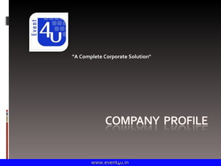 &quot;A Complete Corporate Solution&quot; www.event4u.in www.event4u.in  