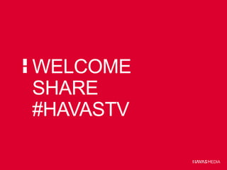 WELCOME
SHARE
#HAVASTV

 