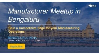 Manufacturer Meetup in
Bengaluru
BENGALURU, INDIA
March 5, 2020 | 10:00 AM – 13:00 PM
Register Now
Gain a Competitive Edge for your Manufacturing
Operations
 