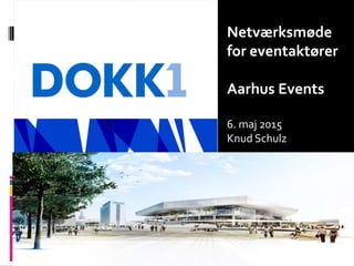 Netværksmøde
for eventaktører
Aarhus Events
6. maj 2015
Knud Schulz
 