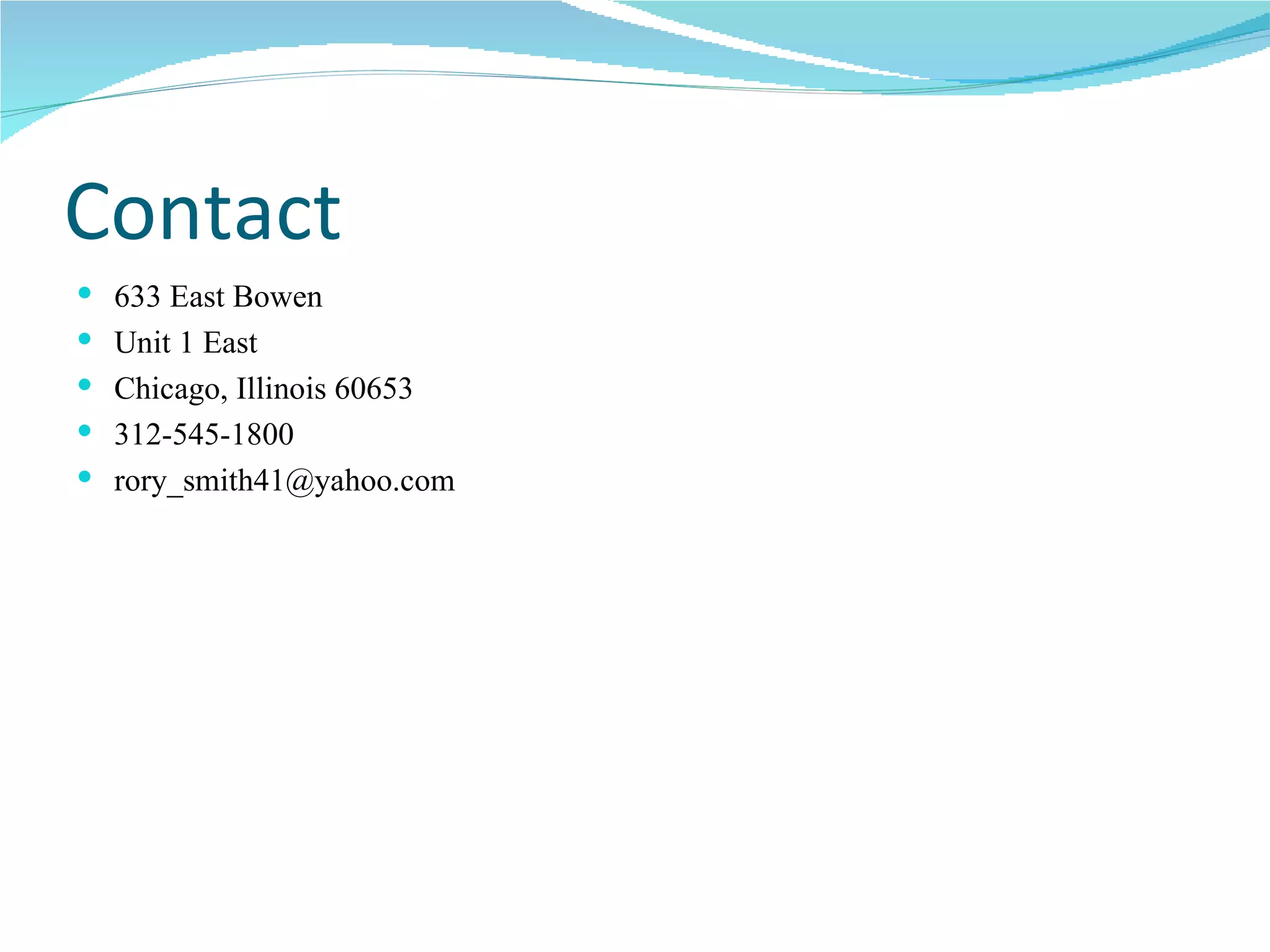 Contact 633 East Bowen Unit 1 East Chicago, Illinois 60653 312-545-1800 [email_address] 