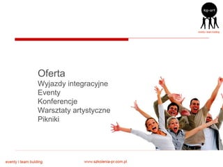 Oferta
Wyjazdy integracyjne
Eventy
Konferencje
Warsztaty artystyczne
Pikniki
 