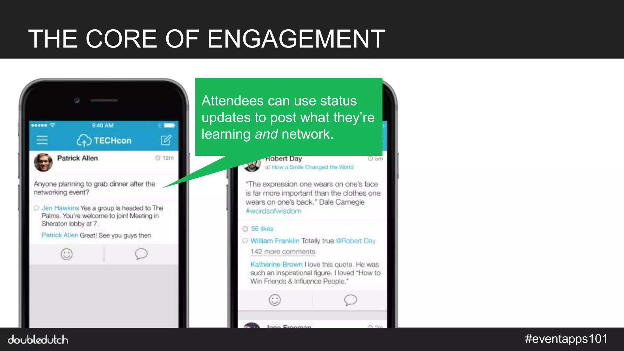 #eventapps101
THE CORE OF ENGAGEMENT
Attendees can use status
updates to post what they’re
learning and network.
 