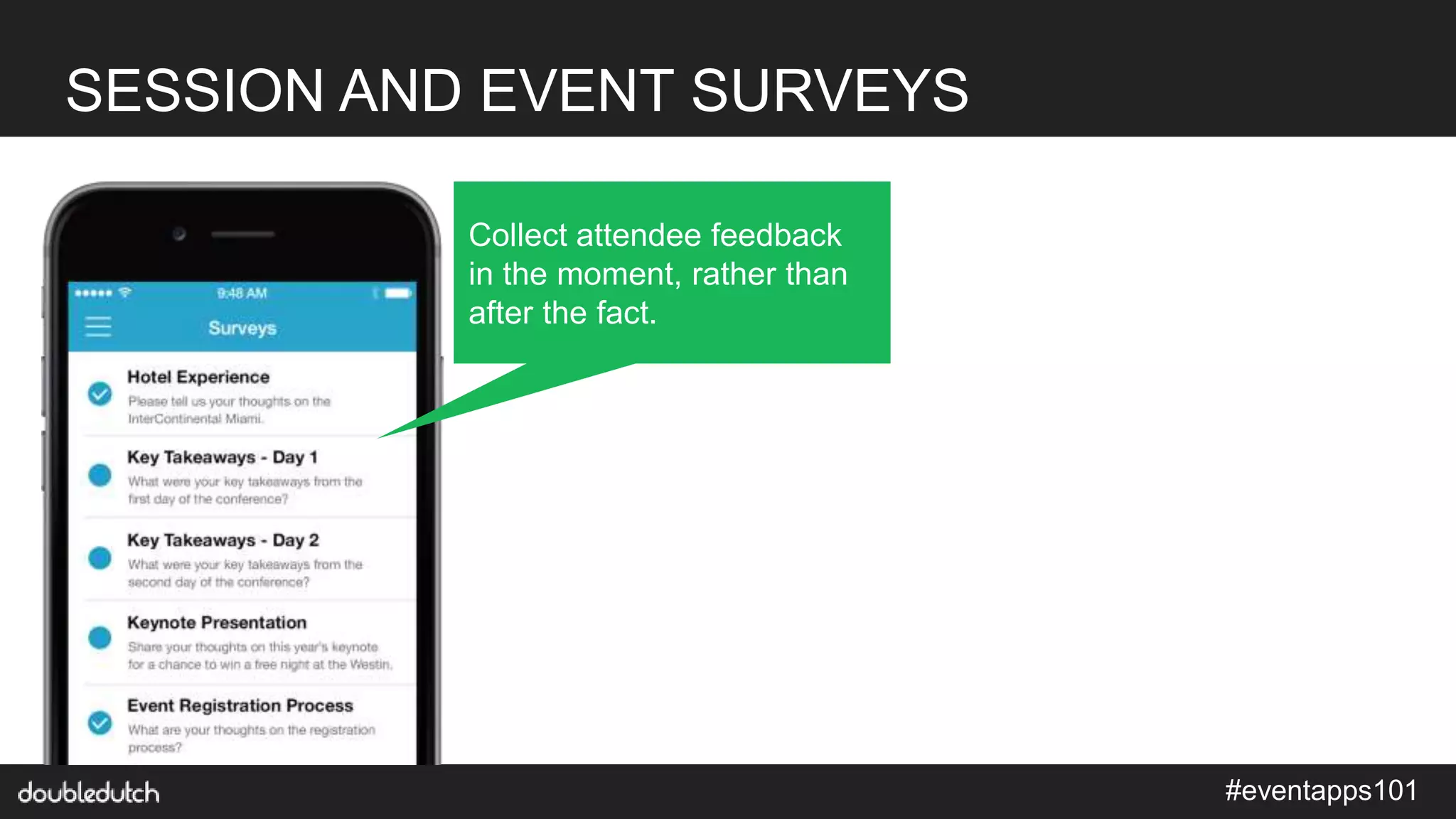 #eventapps101
SESSION AND EVENT SURVEYS
Collect attendee feedback
in the moment, rather than
after the fact.
 
