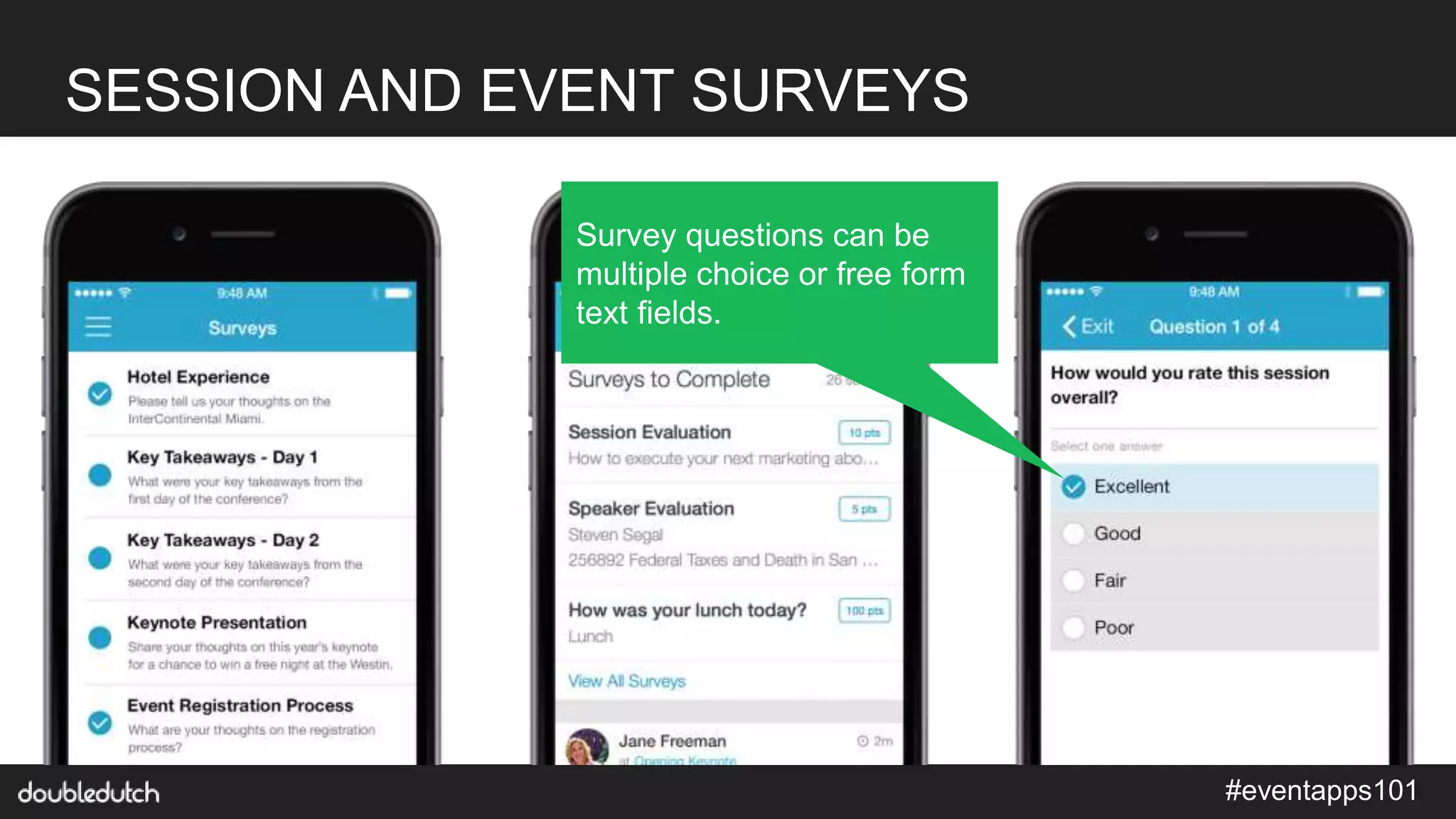 #eventapps101
SESSION AND EVENT SURVEYS
Survey questions can be
multiple choice or free form
text fields.
 