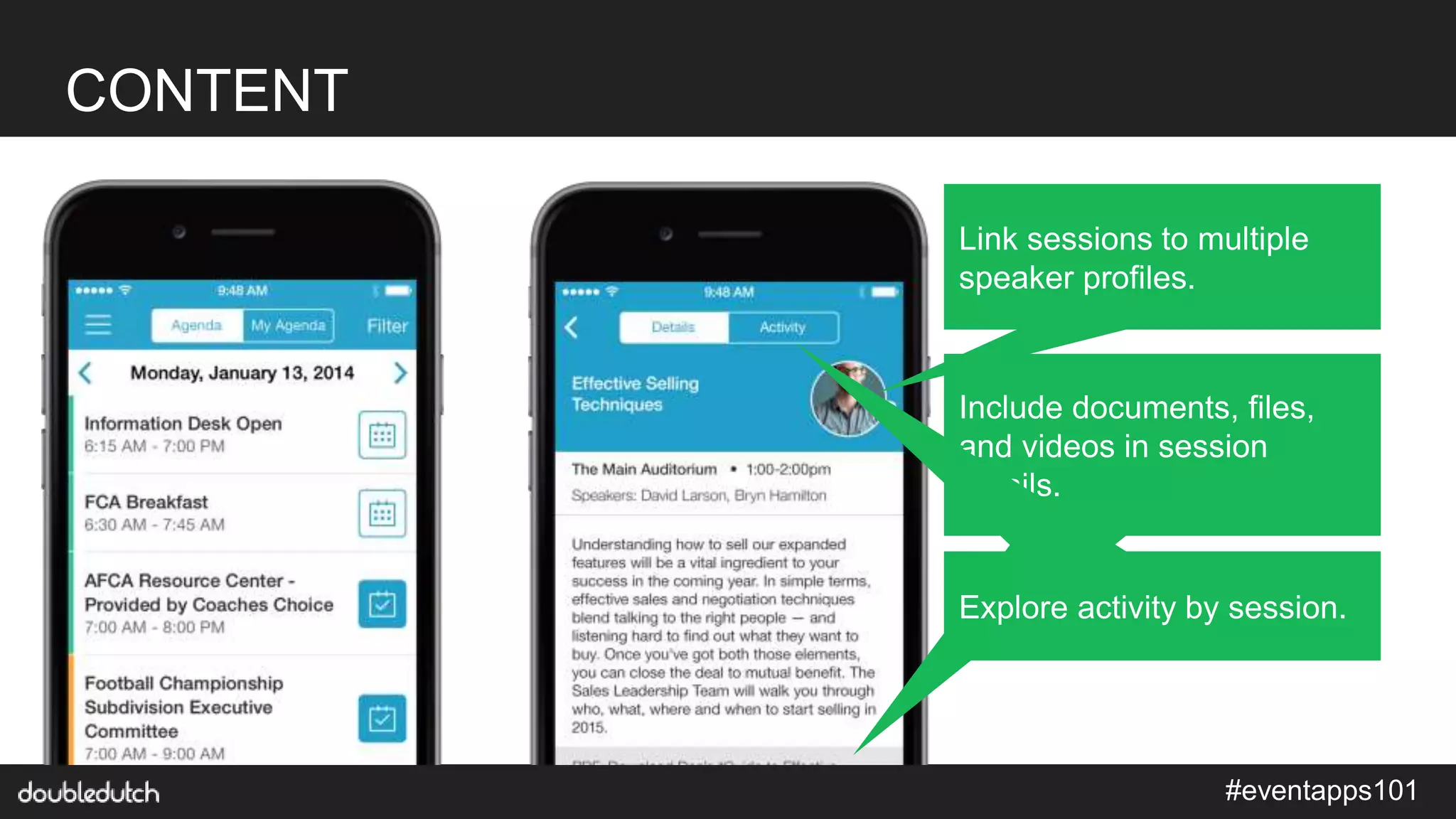 #eventapps101
CONTENT
Link sessions to multiple
speaker profiles.
Include documents, files,
and videos in session
details.
Explore activity by session.
 