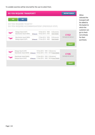 Page | 14
To suitable searches will be returned for the user to select from.
When
selected the
transport will
be added to
the basket to
which the
customer can
go to check
out and pay
for their
purchases.
 