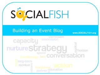 Building an Event Blog www.SOCIAL FISH .org 