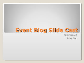 Event Blog Slide Cast EMM518MS Amy You 