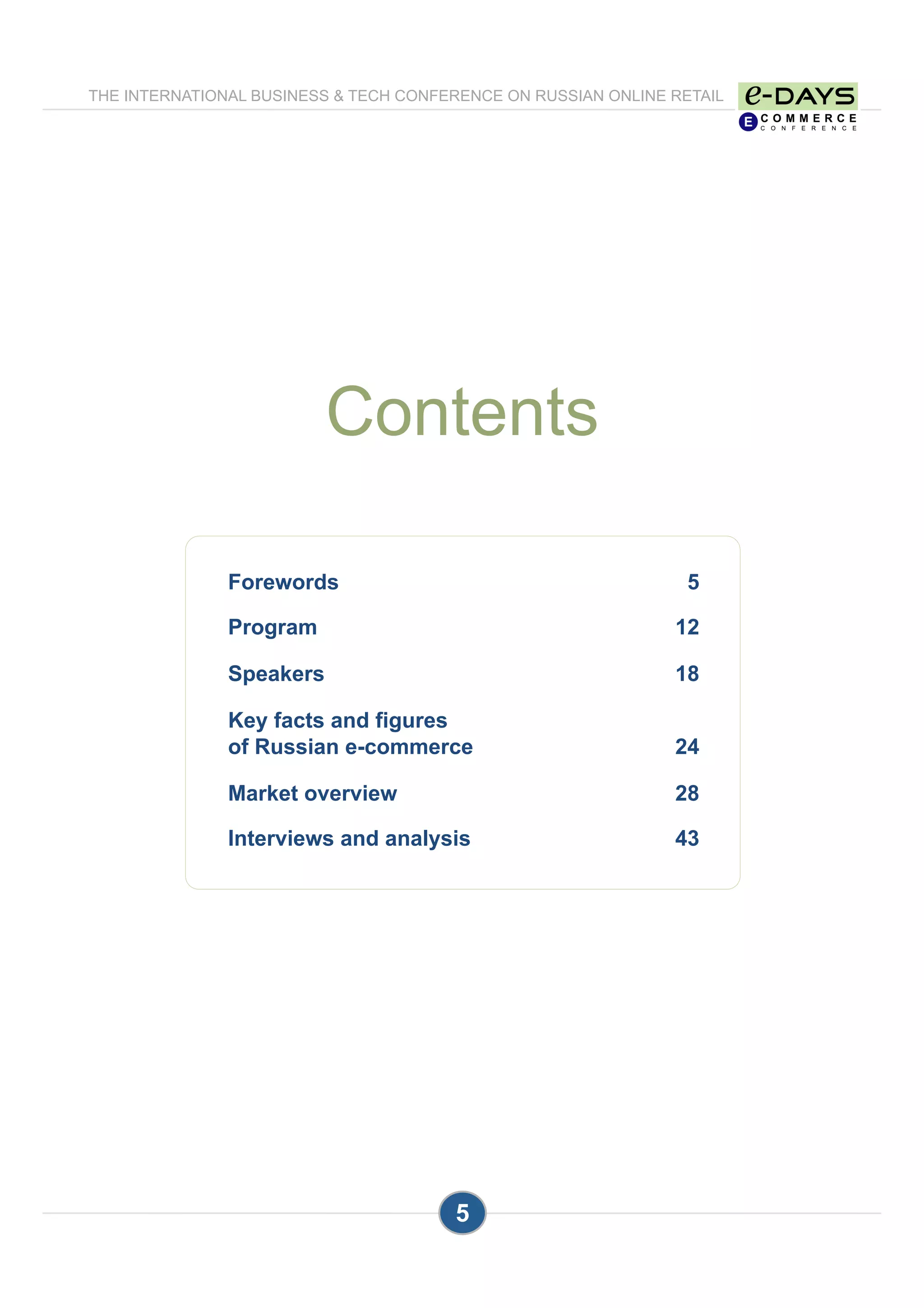 THE INTERNATIONAL BUSINESS & TECH CONFERENCE ON RUSSIAN ONLINE RETAIL
5
Contents
Forewords 5
Program 12
Speakers 18
Key facts and figures
of Russian e-commerce 24
Market overview 28
Interviews and analysis 43
 
