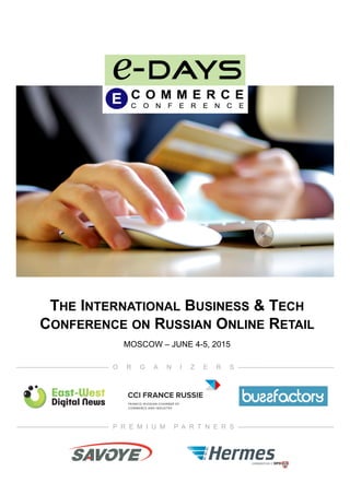 O R G A N I Z E R S
P R E M I U M P A R T N E R S
THE INTERNATIONAL BUSINESS & TECH
CONFERENCE ON RUSSIAN ONLINE RETAIL
MOSCOW – JUNE 4-5, 2015
 