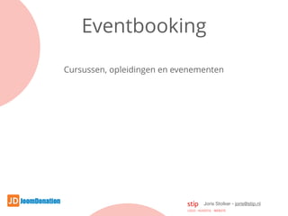 Joris Stolker - joris@stip.nl
Eventbooking
Cursussen, opleidingen en evenementen
 