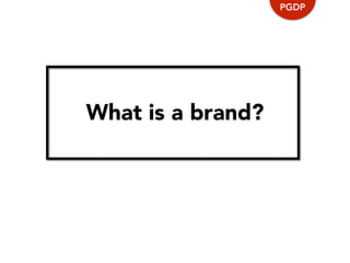What is a brand?
PGDP
 