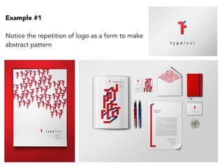 Example #1
Notice the repetition of logo as a form to make
abstract pattern
 