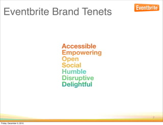 Eventbrite Brand Tenets




                            2

Friday, December 3, 2010
 