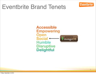 Eventbrite Brand Tenets




                            3

Friday, December 3, 2010
 