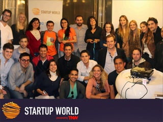 Europe
Startup World will be traveling in January 2013 to:

 • London, United Kingdom	
 • Reykjavik, Iceland
 • Madrid, Sp...