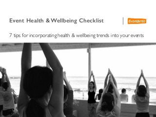 Event Health & Wellbeing Checklist
7 tips for incorporating health & wellbeing trends into your events
 