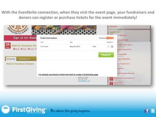 With the Eventbrite connection, when they visit the event page, your fundraisers and
         donors can register or purchase tickets for the event immediately!
 