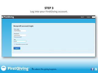 STEP 3
Log into your FirstGiving account.
 