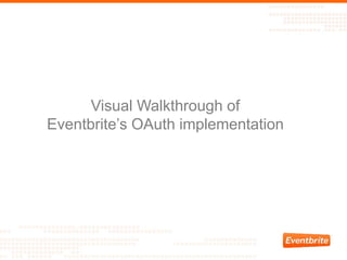 Visual Walkthrough of
Eventbrite’s OAuth implementation
 