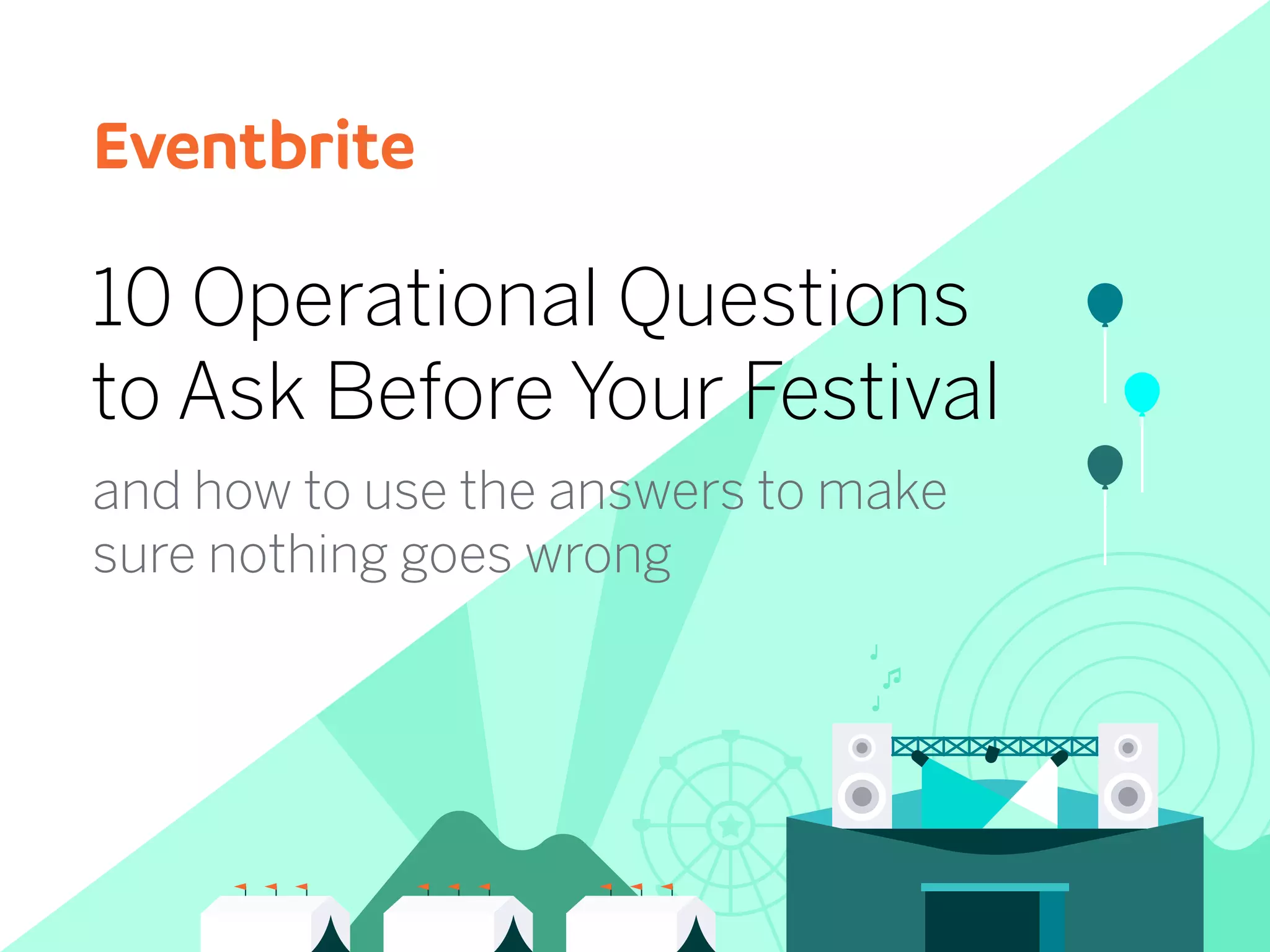 and how to use the answers to make
sure nothing goes wrong
10 Operational Questions
to Ask Before Your Festival
 