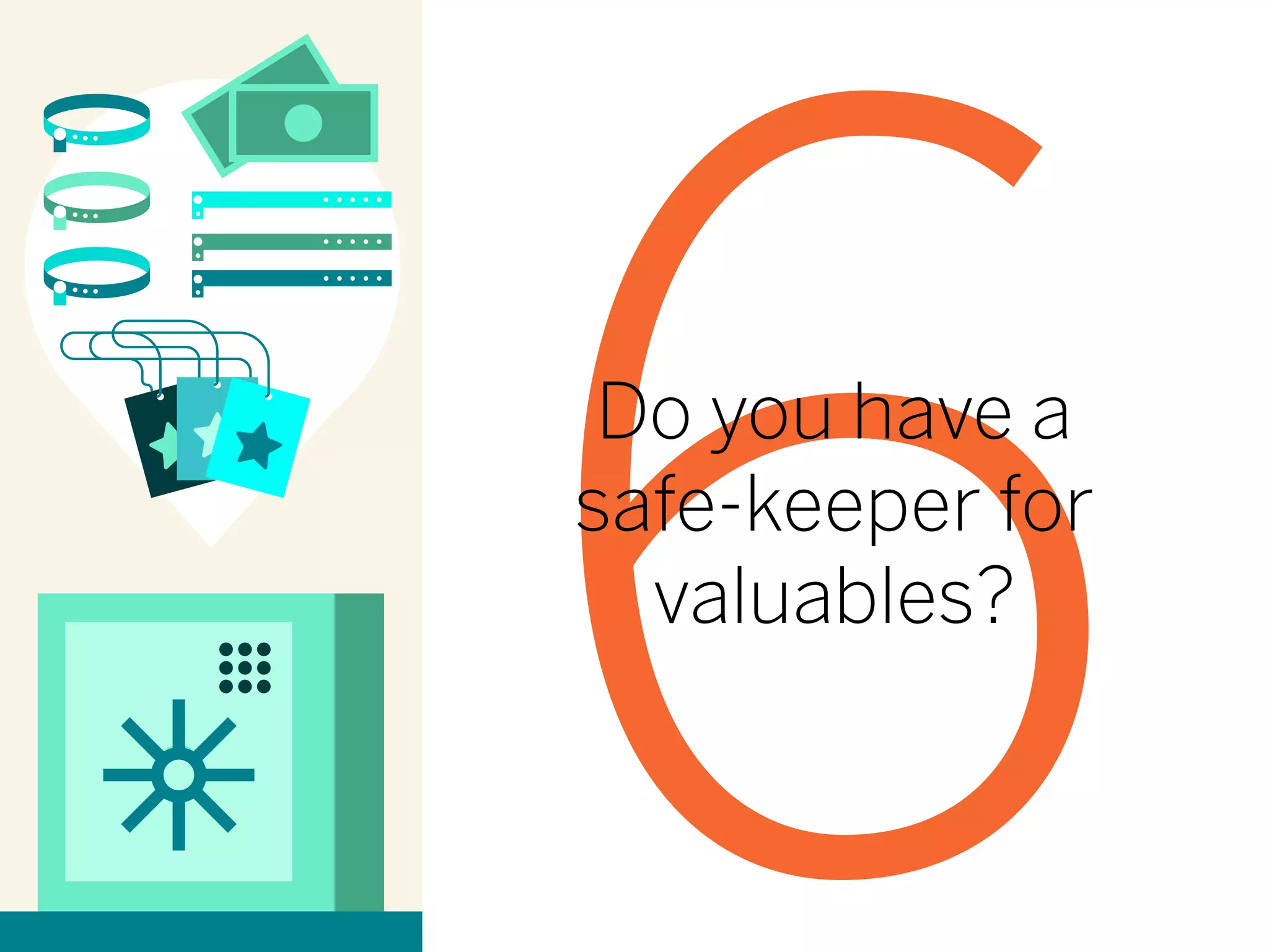 6Do you have a
safe-keeper for
valuables?
 