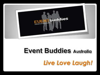 Event Buddies Australia
      Live Love Laugh!
 