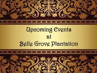 Upcoming Events
at
Belle Grove Plantation
 