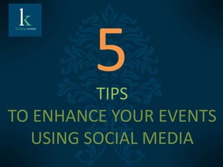 TIPS
TO ENHANCE YOUR EVENTS
  USING SOCIAL MEDIA
 