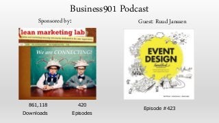 861,118 420
Downloads Episodes
Sponsored by: Guest: Ruud Janssen
Episode #423
Business901 Podcast
 