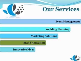 Event Management
Wedding Planning
Marketing Solutions
Brand Activation
Innovative Ideas
Our Services
 