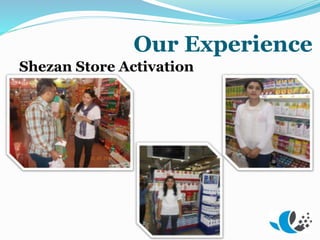 Our Experience
Shezan Store Activation
 