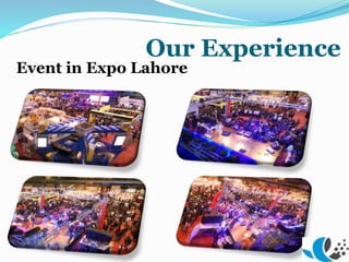 Our Experience
Event in Expo Lahore
 