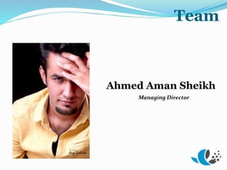 Team
Ahmed Aman Sheikh
Managing Director
 