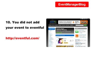 10. You did not add your event to eventful http://eventful.com/ 