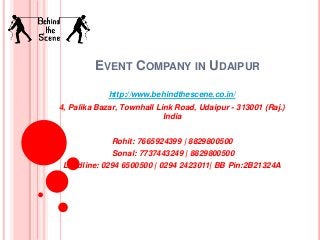 EVENT COMPANY IN UDAIPUR
http://www.behindthescene.co.in/
4, Palika Bazar, Townhall Link Road, Udaipur - 313001 (Raj.)
India
Rohit: 7665924399 | 8829800500
Sonal: 7737443249 | 8829800500
Landline: 0294 6500500 | 0294 2423011| BB Pin:2B21324A
 