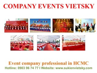 COMPANY EVENTS VIETSKY
Event company professional in HCMC
Hotline: 0903 96 74 77 I Website: www.sukienvietsky.com
 