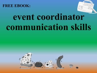 1
FREE EBOOK:
CommunicationSkills365.info
event coordinator
communication skills
 