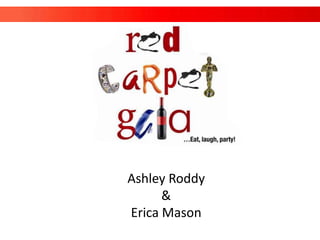 Ashley Roddy
      &
Erica Mason
 