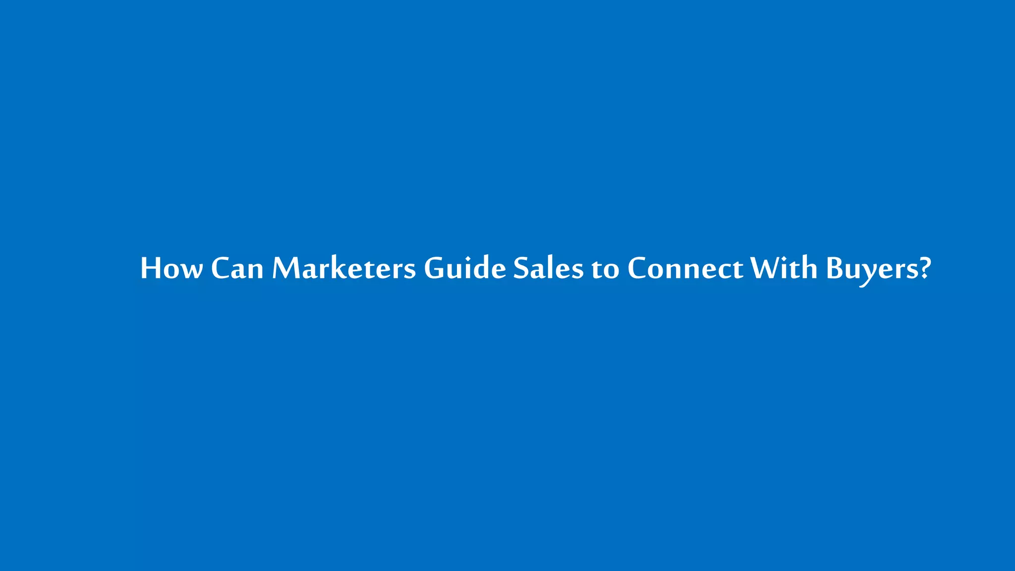 HowCan Marketers GuideSales to ConnectWith Buyers?
 
