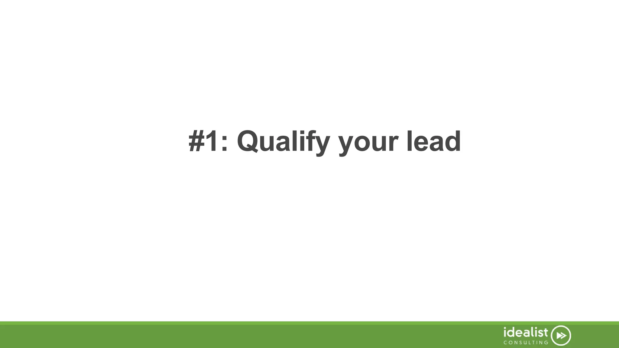 #1: Qualify your lead
 